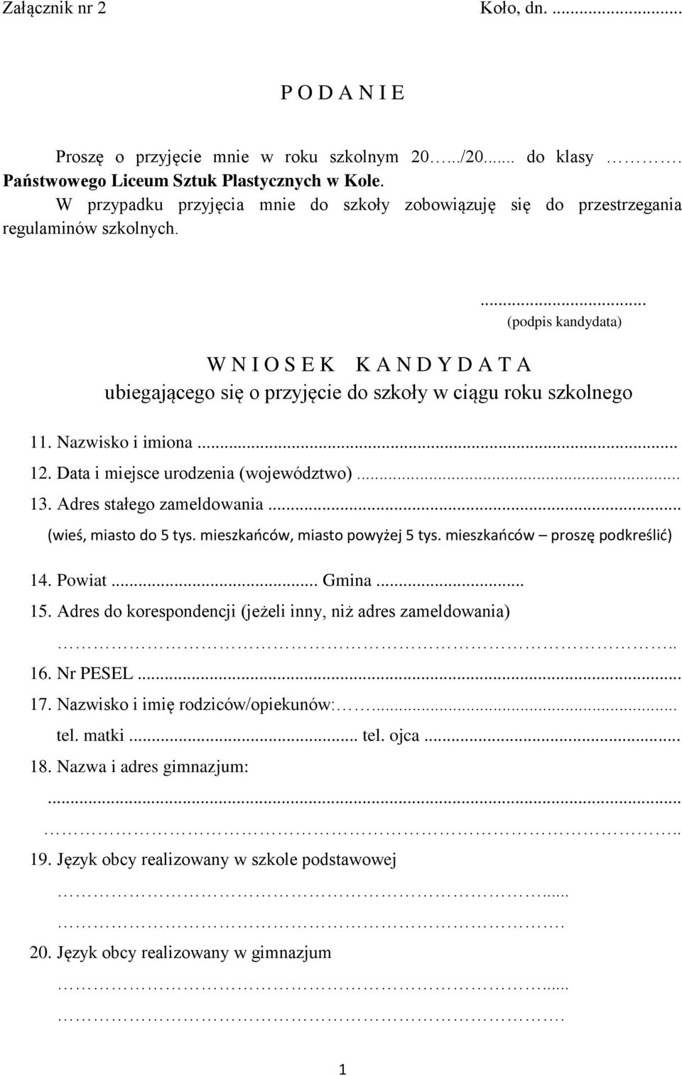 ... (podpis kandydata) W N I O S E K K A N D Y D A T A ubiegającego się o przyjęcie do szkoły w ciągu roku szkolnego 11. Nazwisko i imiona... 12. Data i miejsce urodzenia (województwo)... 13.