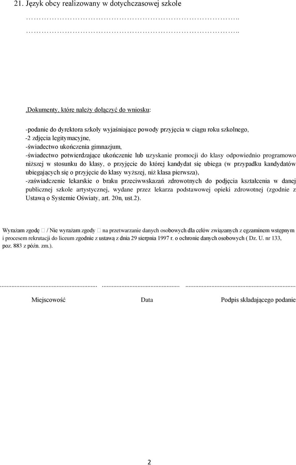 -świadectwo potwierdzające ukończenie lub uzyskanie promocji do klasy odpowiednio programowo niższej w stosunku do klasy, o przyjęcie do której kandydat się ubiega (w przypadku kandydatów
