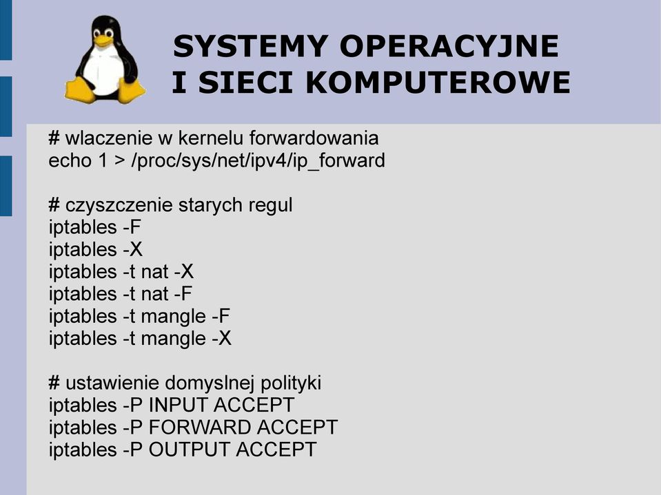 -t nat -F iptables -t mangle -F iptables -t mangle -X # ustawienie domyslnej