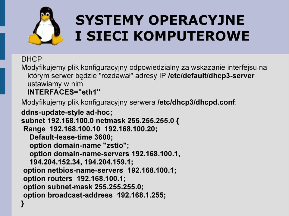 255.255.0 { Range 192.168.100.10 192.168.100.20; Default-lease-time 3600; option domain-name "zstio"; option domain-name-servers 192.168.100.1, 194.204.152.