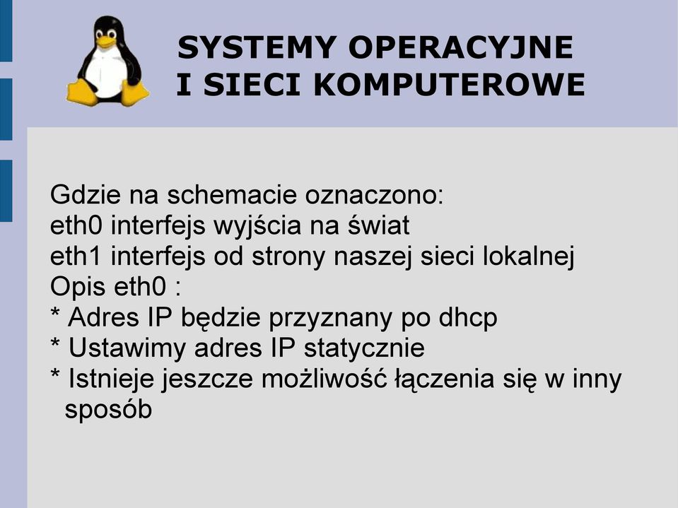 eth0 : * Adres IP będzie przyznany po dhcp * Ustawimy adres