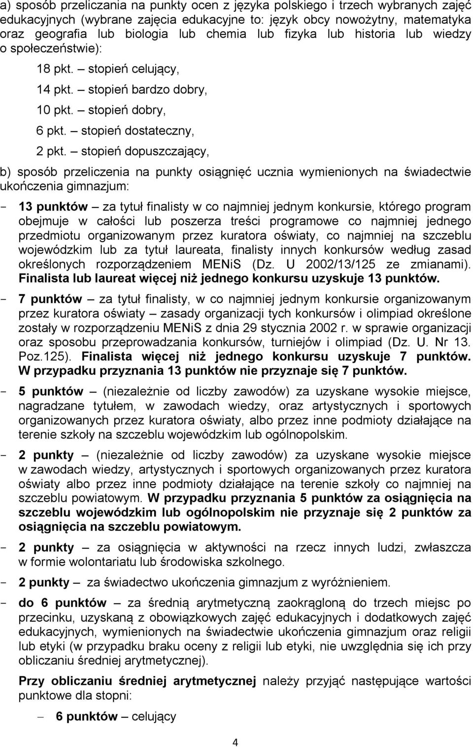 stopień dopuszczający, b) sposób przeliczenia na punkty osiągnięć ucznia wymienionych na świadectwie ukończenia gimnazjum: - 13 punktów za tytuł finalisty w co najmniej jednym konkursie, którego