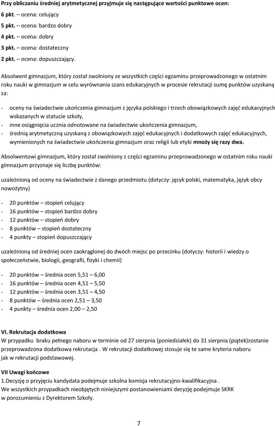 Absolwent gimnazjum, który został zwolniony ze wszystkich części egzaminu przeprowadzonego w ostatnim roku nauki w gimnazjum w celu wyrównania szans edukacyjnych w procesie rekrutacji sumę punktów