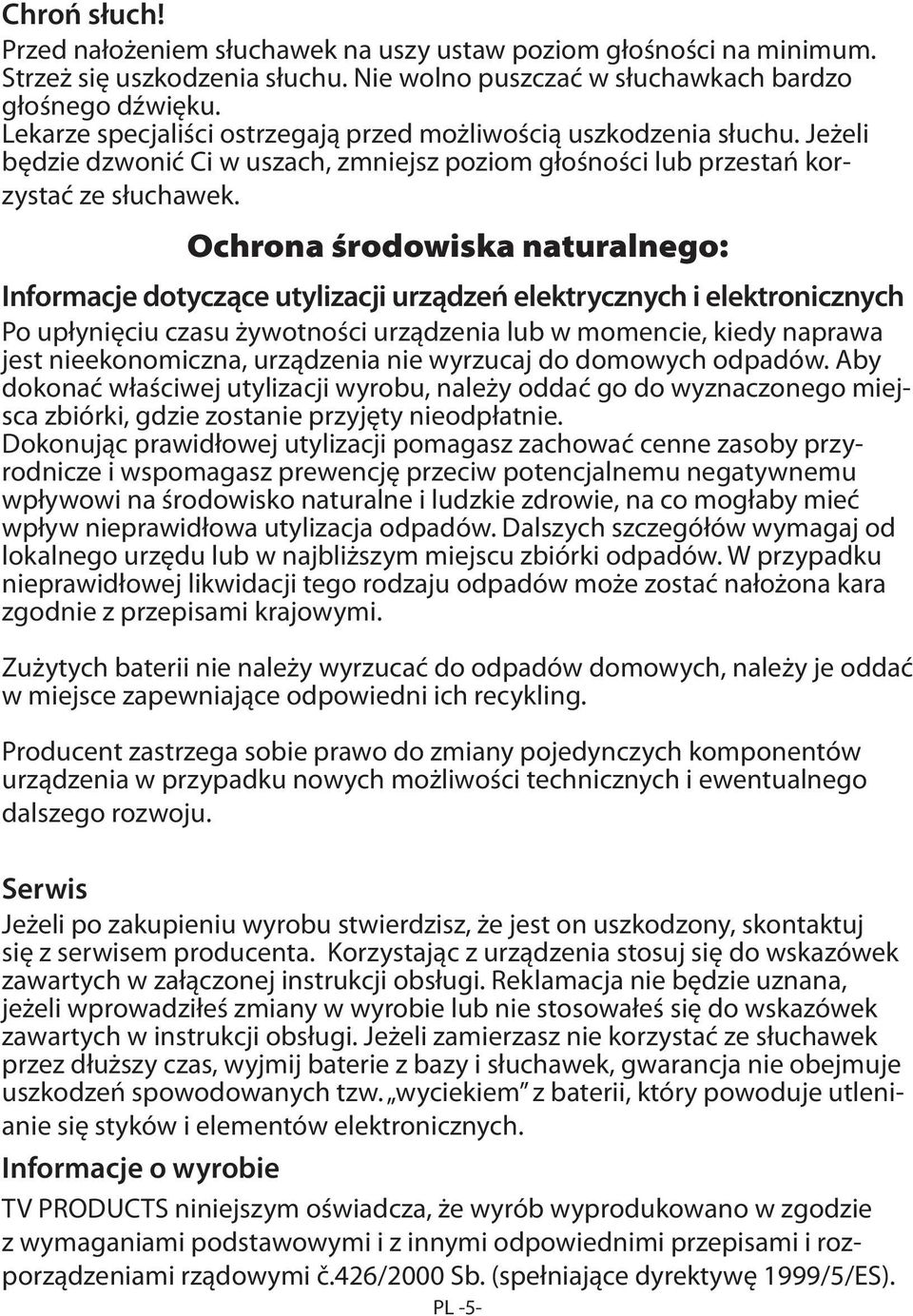 Ochrona środowiska naturalnego: Informacje dotyczące utylizacji urządzeń elektrycznych i elektronicznych Po upłynięciu czasu żywotności urządzenia lub w momencie, kiedy naprawa jest nieekonomiczna,