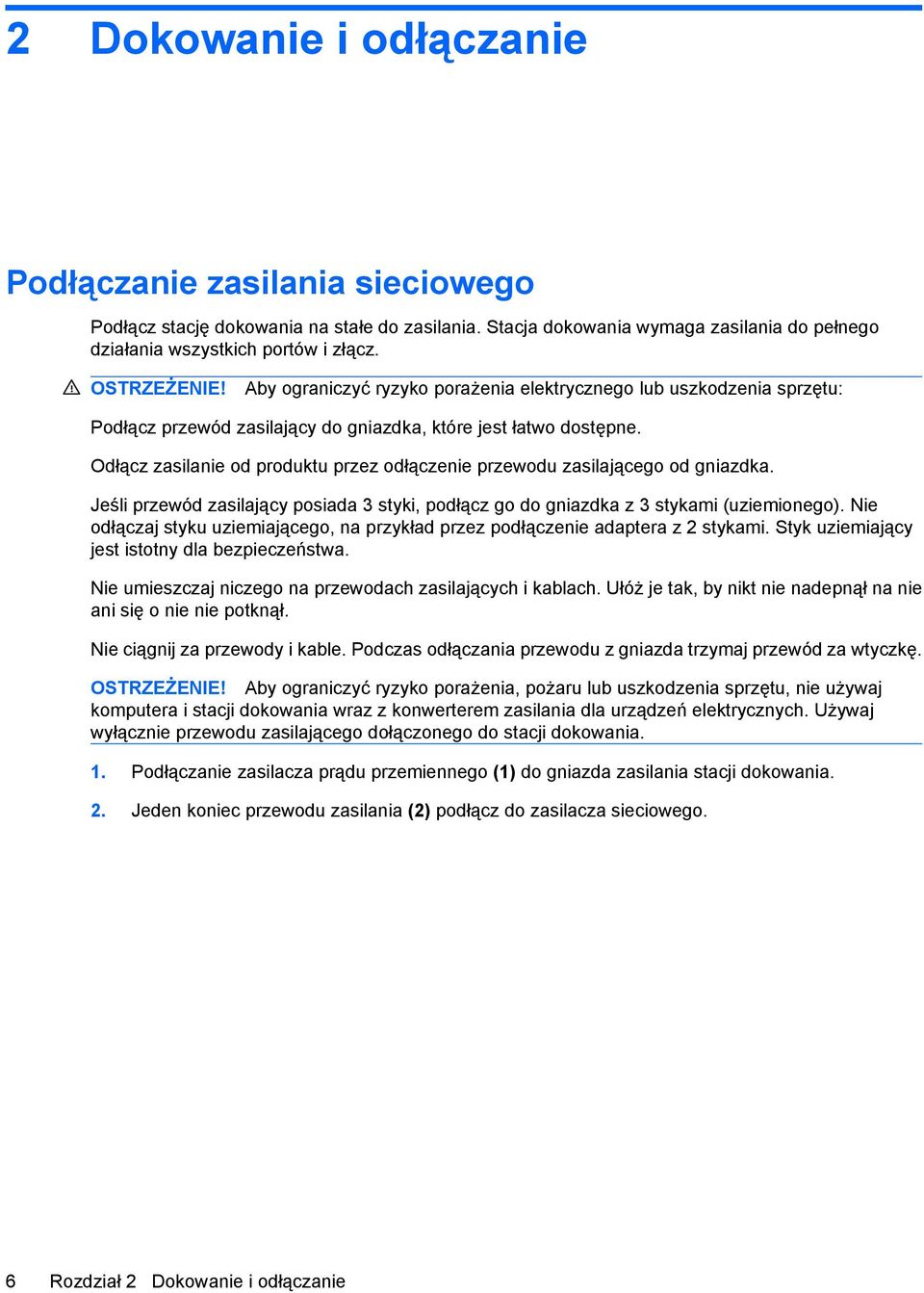 Odłącz zasilanie od produktu przez odłączenie przewodu zasilającego od gniazdka. Jeśli przewód zasilający posiada 3 styki, podłącz go do gniazdka z 3 stykami (uziemionego).