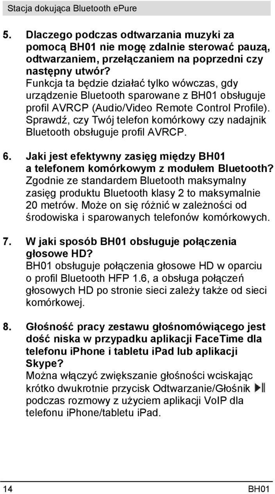 Sprawdź, czy Twój telefon komórkowy czy nadajnik Bluetooth obsługuje profil AVRCP. 6. Jaki jest efektywny zasięg między BH01 a telefonem komórkowym z modułem Bluetooth?