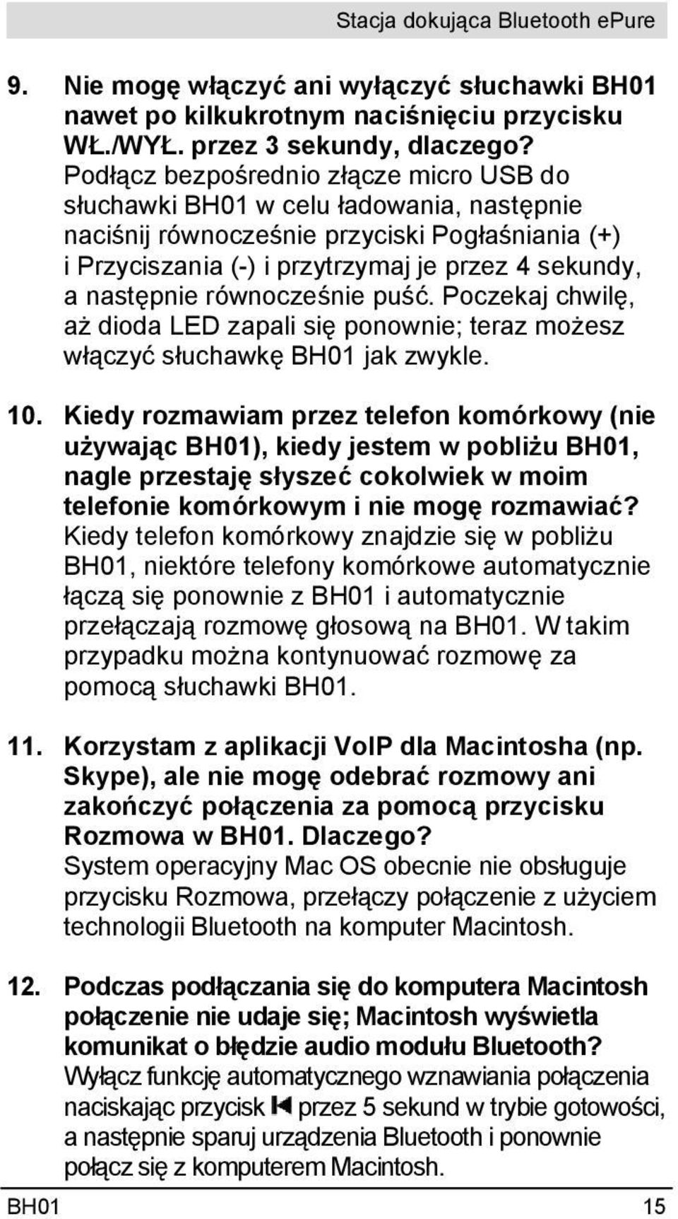 równocześnie puść. Poczekaj chwilę, aż dioda LED zapali się ponownie; teraz możesz włączyć słuchawkę BH01 jak zwykle. 10.