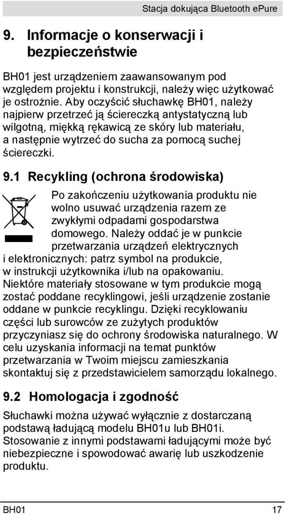 1 Recykling (ochrona środowiska) Po zakończeniu użytkowania produktu nie wolno usuwać urządzenia razem ze zwykłymi odpadami gospodarstwa domowego.