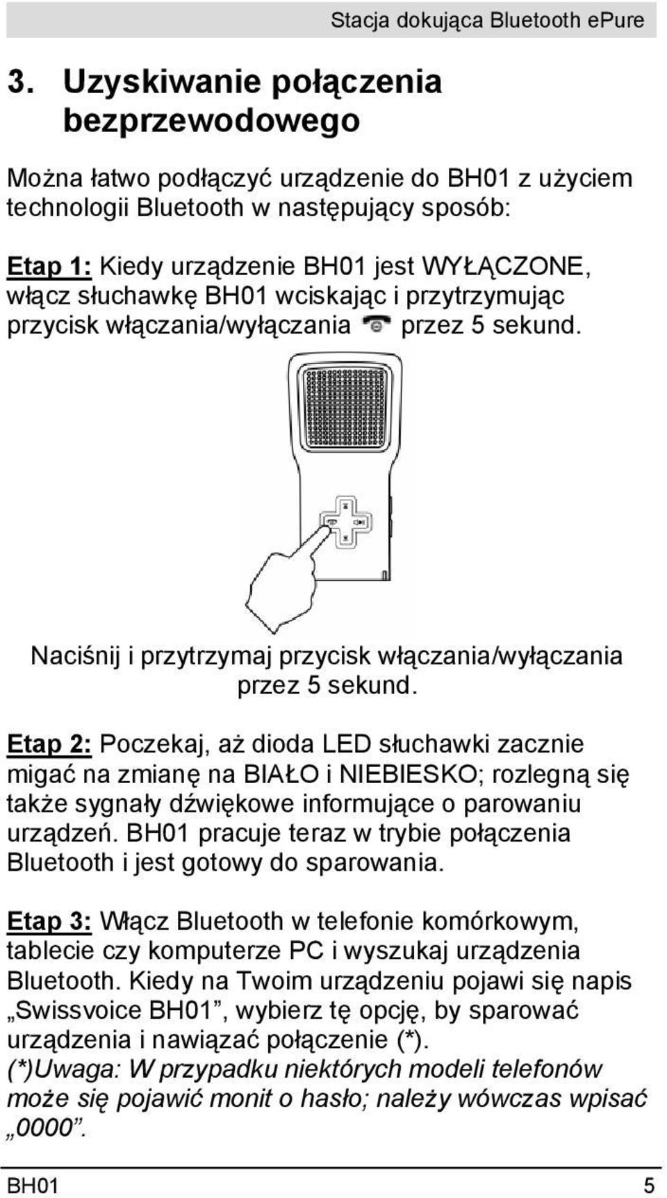 Etap 2: Poczekaj, aż dioda LED słuchawki zacznie migać na zmianę na BIAŁO i NIEBIESKO; rozlegną się także sygnały dźwiękowe informujące o parowaniu urządzeń.