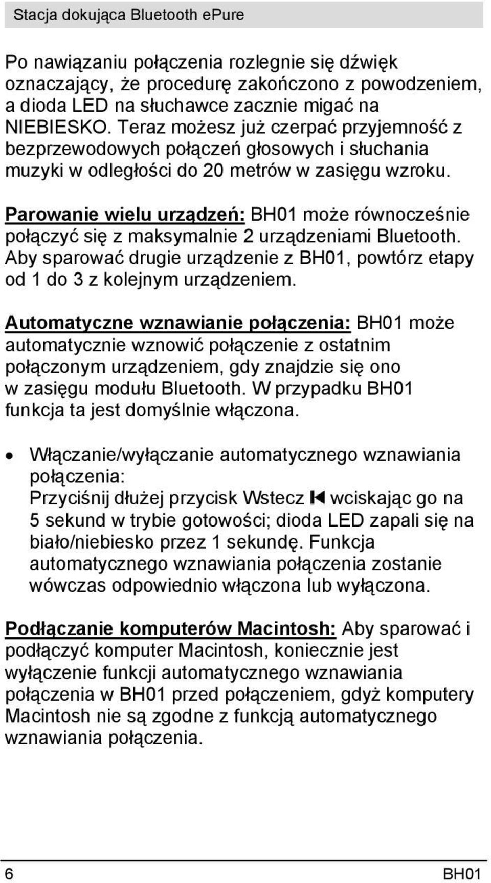 Parowanie wielu urządzeń: BH01 może równocześnie połączyć się z maksymalnie 2 urządzeniami Bluetooth. Aby sparować drugie urządzenie z BH01, powtórz etapy od 1 do 3 z kolejnym urządzeniem.