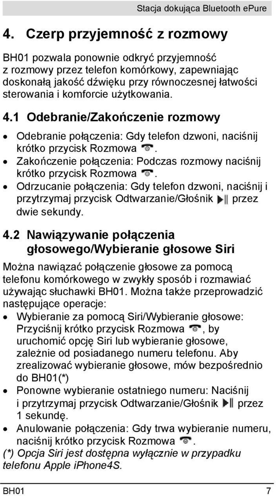 Odrzucanie połączenia: Gdy telefon dzwoni, naciśnij i przytrzymaj przycisk Odtwarzanie/Głośnik przez dwie sekundy. 4.