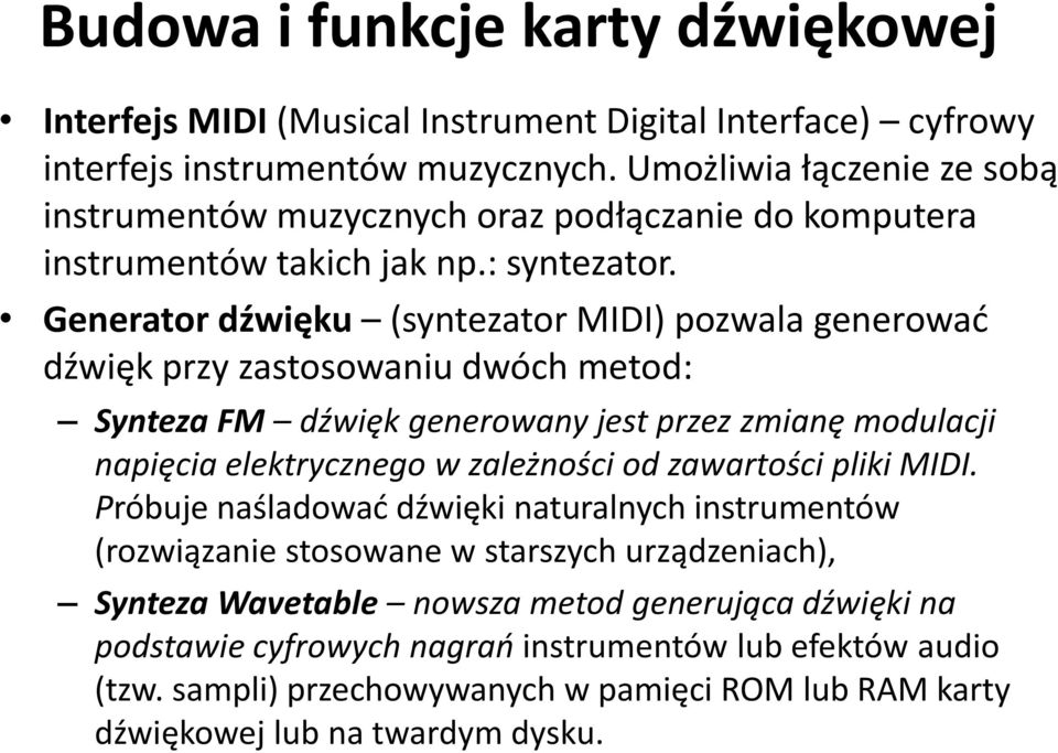 Generator dźwięku (syntezator MIDI) pozwala generowad dźwięk przy zastosowaniu dwóch metod: Synteza FM dźwięk generowany jest przez zmianę modulacji napięcia elektrycznego w zależności od