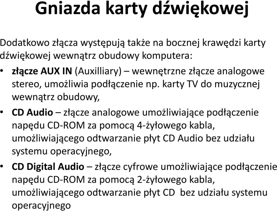 karty TV do muzycznej wewnątrz obudowy, CD Audio złącze analogowe umożliwiające podłączenie napędu CD-ROM za pomocą 4-żyłowego kabla,