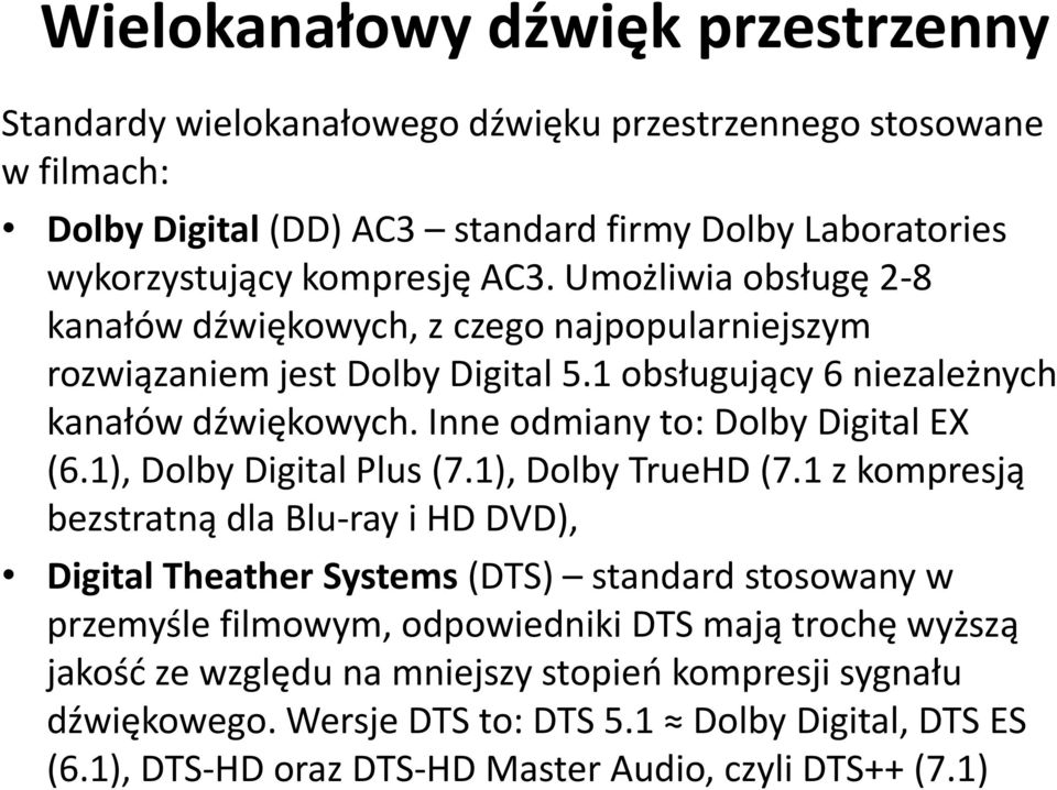 Inne odmiany to: Dolby Digital EX (6.1), Dolby Digital Plus (7.1), Dolby TrueHD (7.