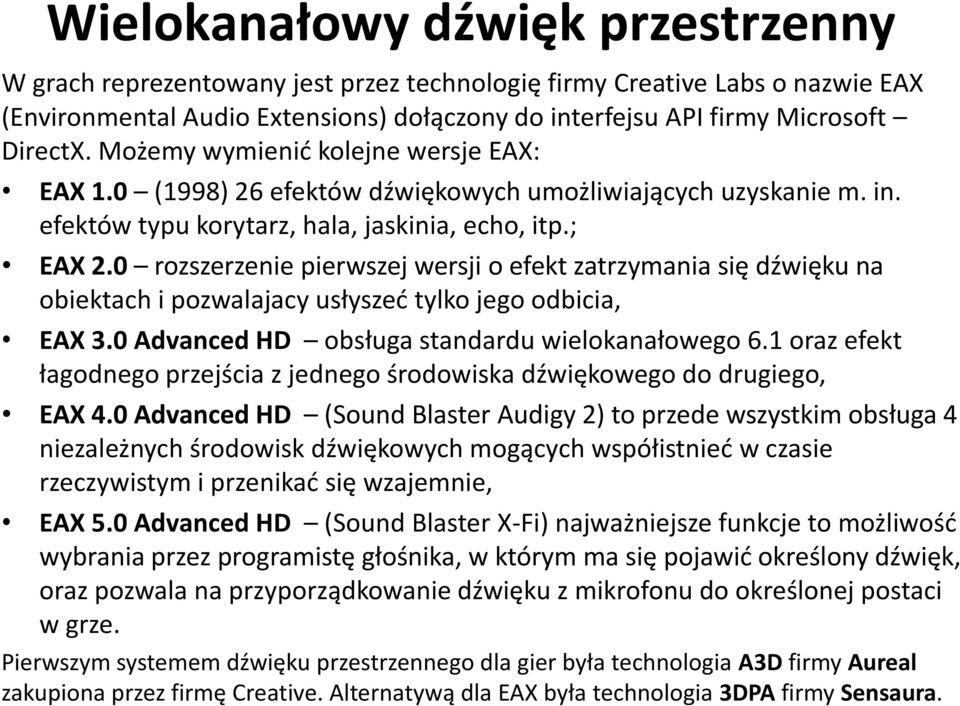0 rozszerzenie pierwszej wersji o efekt zatrzymania się dźwięku na obiektach i pozwalajacy usłyszed tylko jego odbicia, EAX 3.0 Advanced HD obsługa standardu wielokanałowego 6.