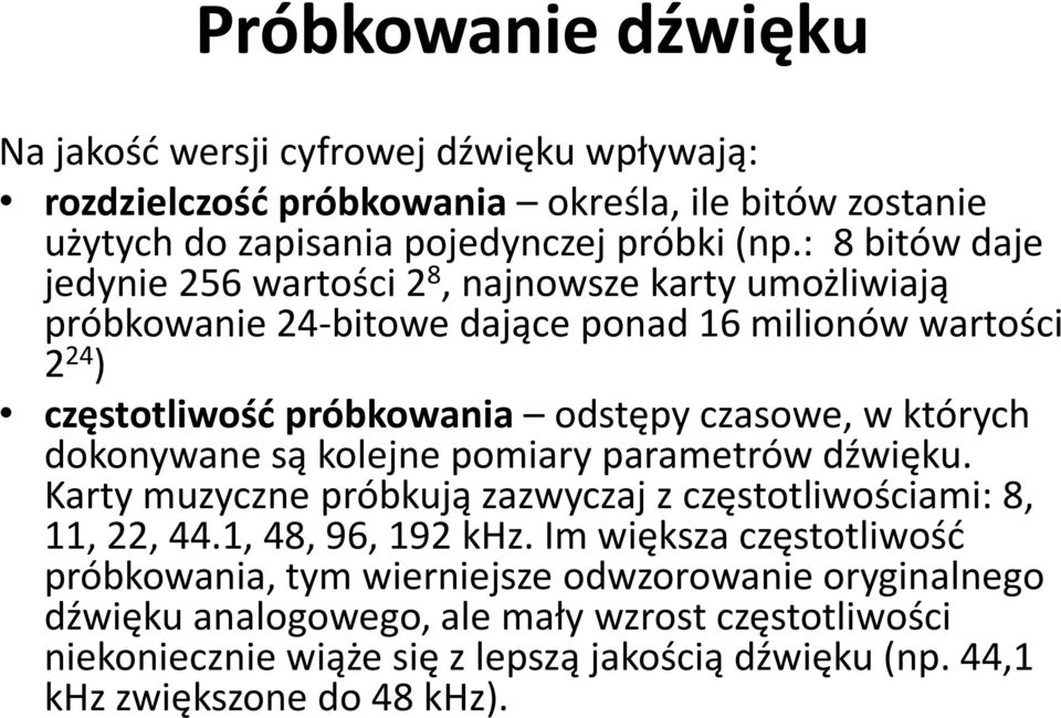 w których dokonywane są kolejne pomiary parametrów dźwięku. Karty muzyczne próbkują zazwyczaj z częstotliwościami: 8, 11, 22, 44.1, 48, 96, 192 khz.