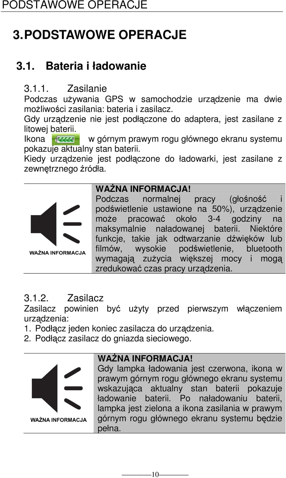 Kiedy urządzenie jest podłączone do ładowarki, jest zasilane z zewnętrznego źródła. WAśNA INFORMACJA!