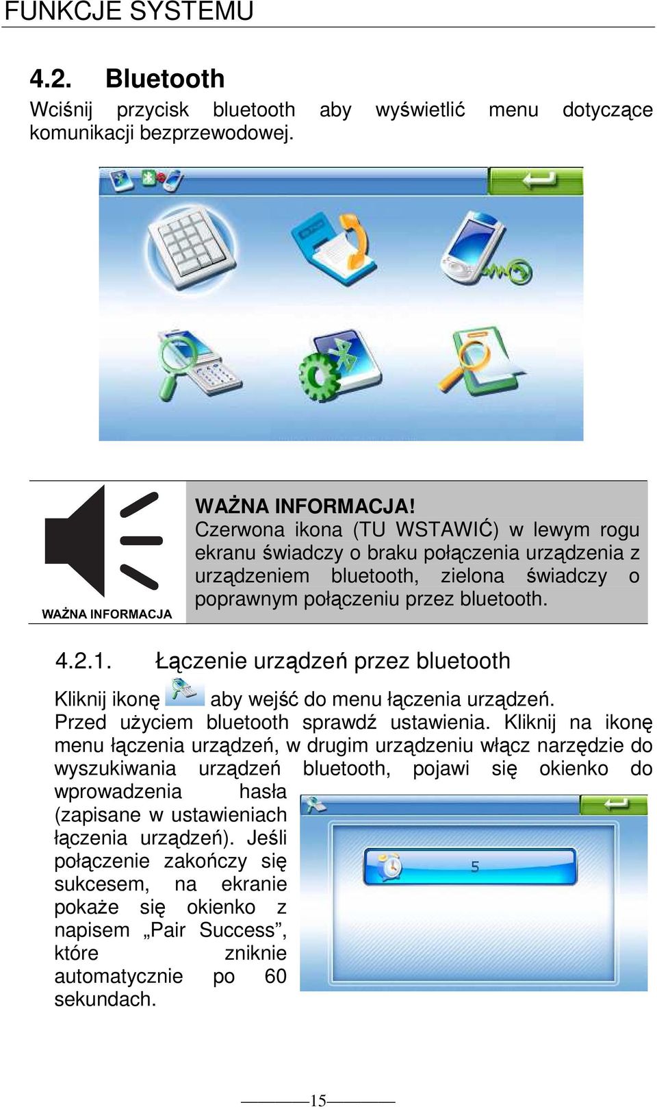Łączenie urządzeń przez bluetooth Kliknij ikonę aby wejść do menu łączenia urządzeń. Przed uŝyciem bluetooth sprawdź ustawienia.