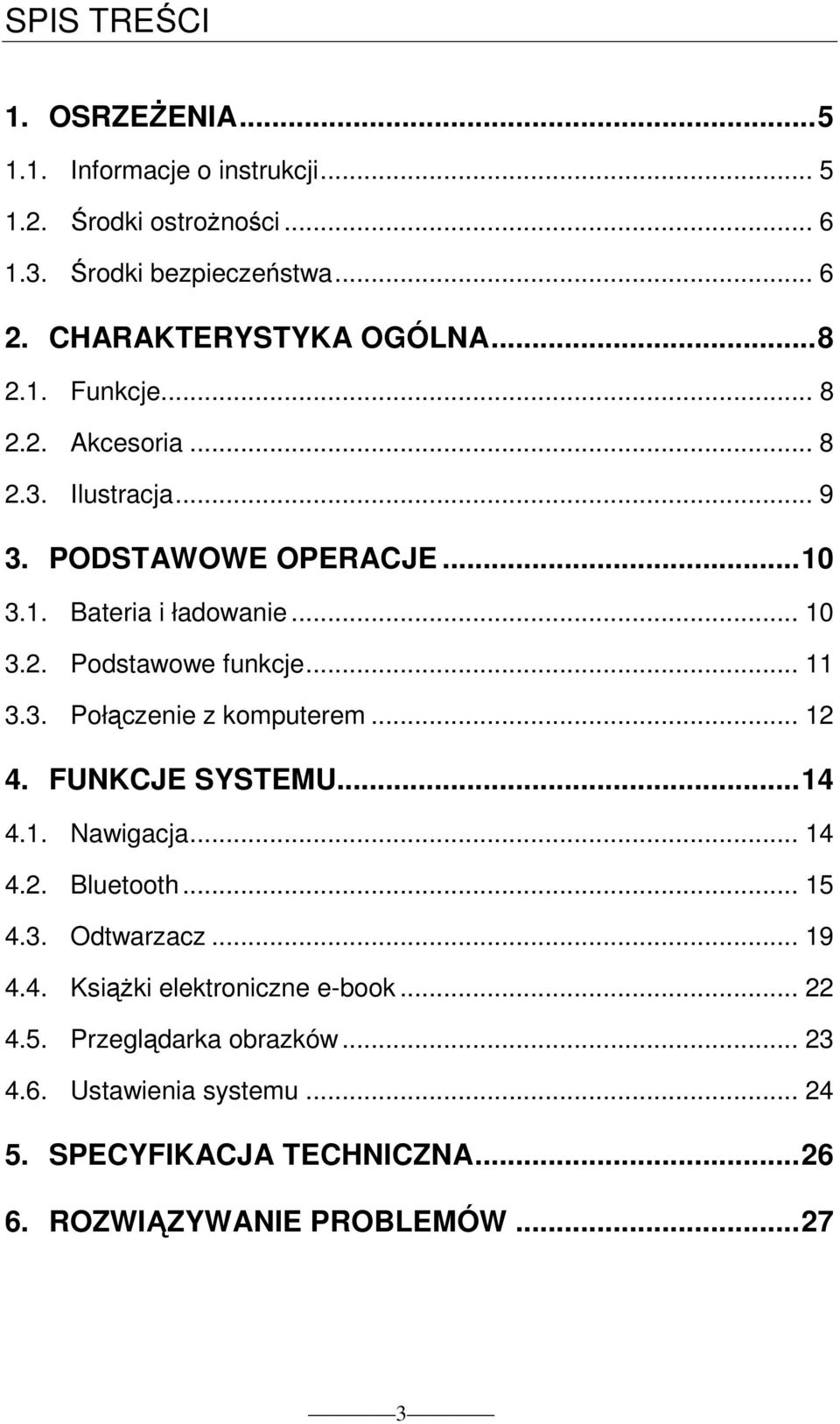 .. 11 3.3. Połączenie z komputerem... 12 4. FUNKCJE SYSTEMU...14 4.1. Nawigacja... 14 4.2. Bluetooth... 15 4.3. Odtwarzacz... 19 4.4. KsiąŜki elektroniczne e-book.