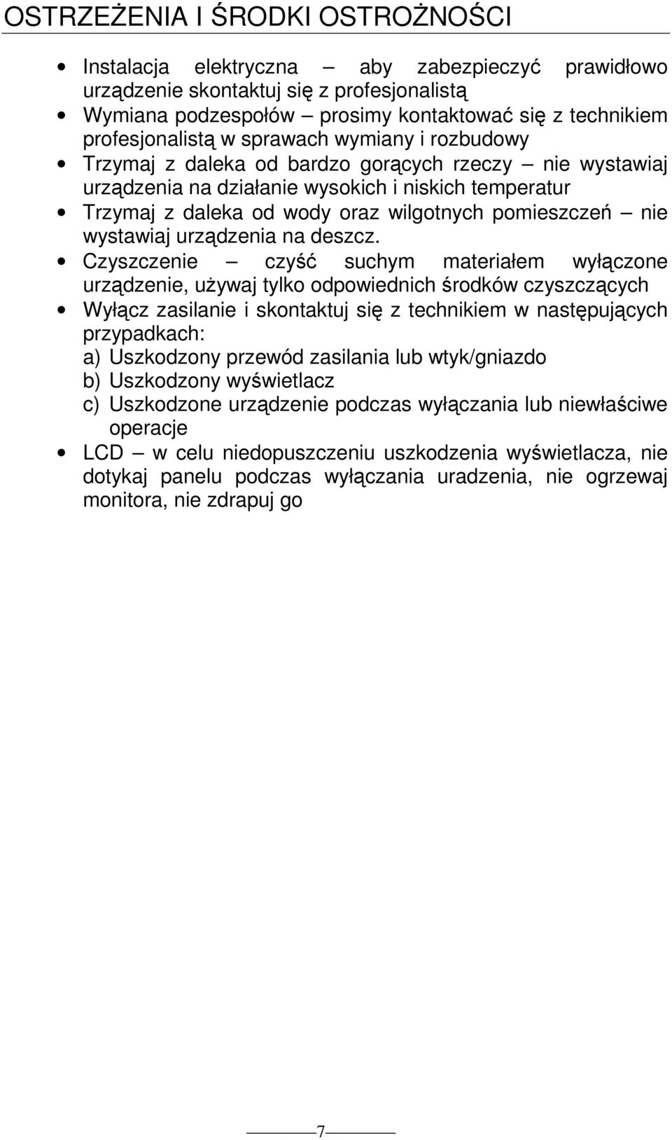pomieszczeń nie wystawiaj urządzenia na deszcz.