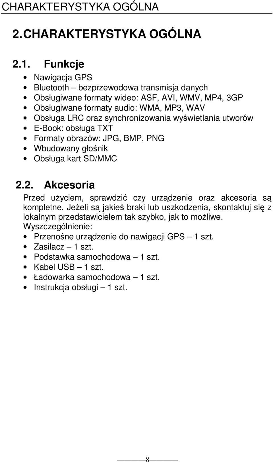 synchronizowania wyświetlania utworów E-Book: obsługa TXT Formaty obrazów: JPG, BMP, PNG Wbudowany głośnik Obsługa kart SD/MMC 2.