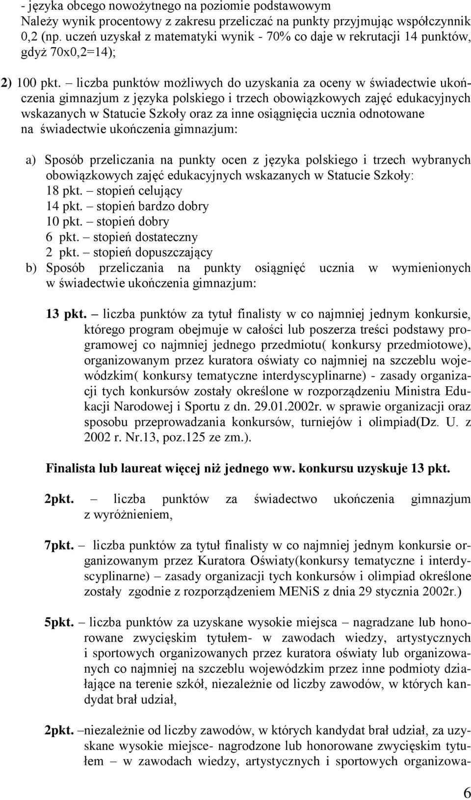 liczba punktów możliwych do uzyskania za oceny w świadectwie ukończenia gimnazjum z języka polskiego i trzech obowiązkowych zajęć edukacyjnych wskazanych w Statucie Szkoły oraz za inne osiągnięcia