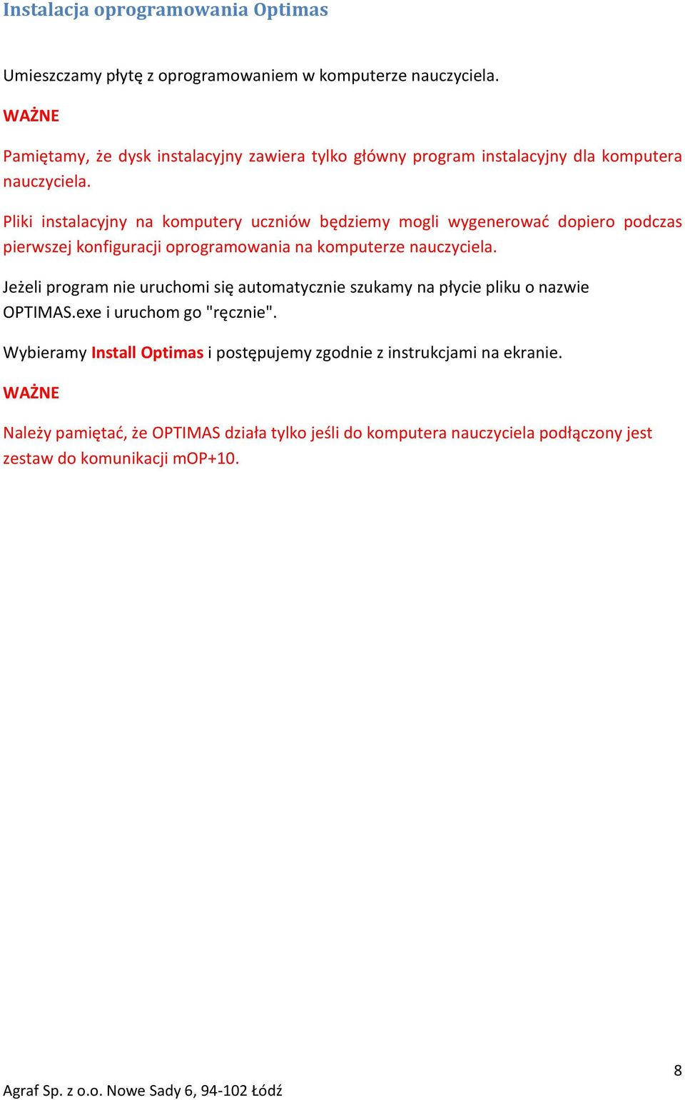 Pliki instalacyjny na komputery uczniów będziemy mogli wygenerować dopiero podczas pierwszej konfiguracji oprogramowania na komputerze nauczyciela.