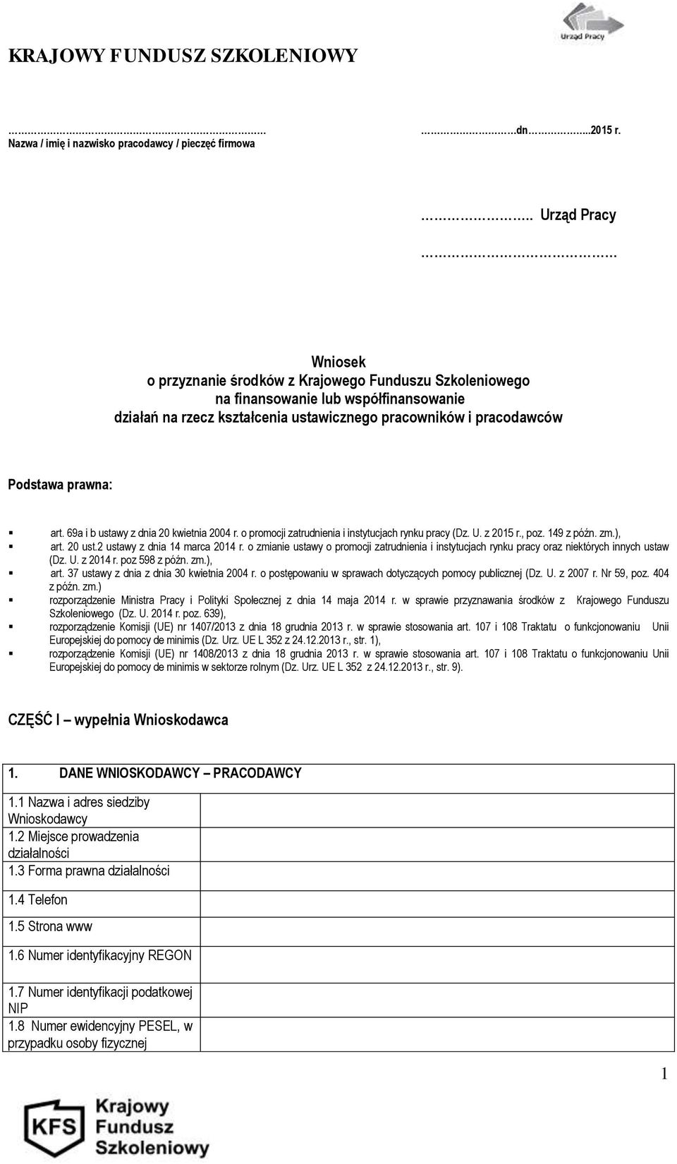 prawna: art. 69a i b ustawy z dnia 20 kwietnia 2004 r. o promocji zatrudnienia i instytucjach rynku pracy (Dz. U. z 2015 r., poz. 149 z późn. zm.), art. 20 ust.2 ustawy z dnia 14 marca 2014 r.