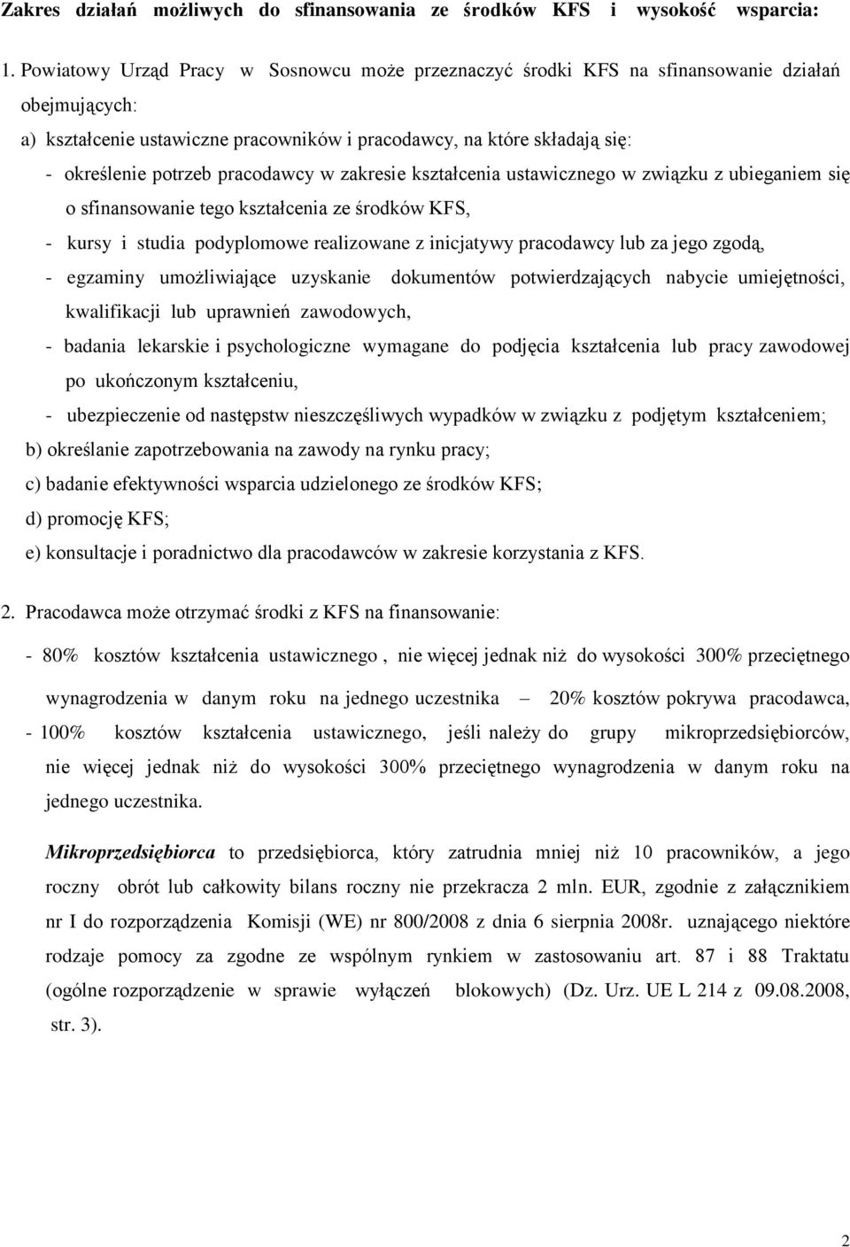 pracodawcy w zakresie kształcenia ustawicznego w związku z ubieganiem się o sfinansowanie tego kształcenia ze środków KFS, - kursy i studia podyplomowe realizowane z inicjatywy pracodawcy lub za jego