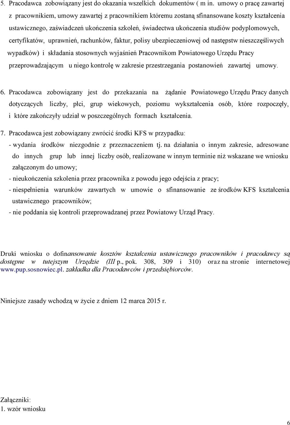 podyplomowych, certyfikatów, uprawnień, rachunków, faktur, polisy ubezpieczeniowej od następstw nieszczęśliwych wypadków) i składania stosownych wyjaśnień Pracownikom Powiatowego Urzędu Pracy