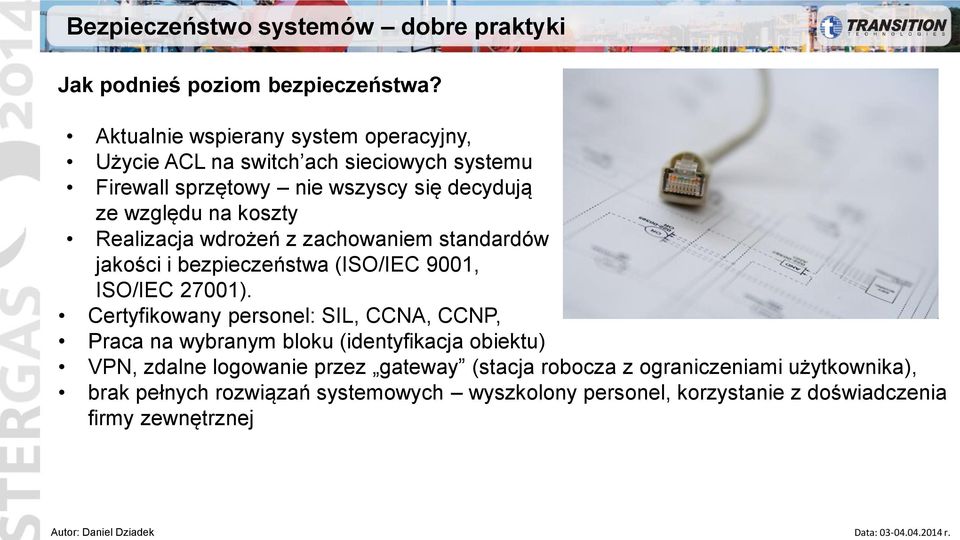 Realizacja wdrożeń z zachowaniem standardów jakości i bezpieczeństwa (ISO/IEC 9001, ISO/IEC 27001).