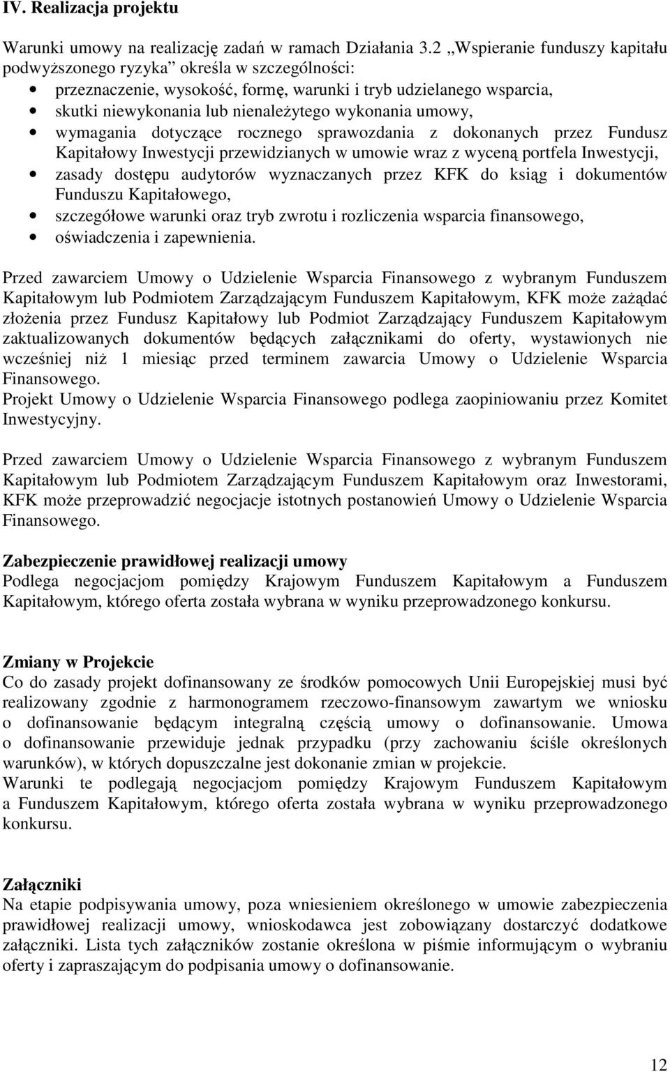 umowy, wymagania dotyczące rocznego sprawozdania z dokonanych przez Fundusz Kapitałowy Inwestycji przewidzianych w umowie wraz z wyceną portfela Inwestycji, zasady dostępu audytorów wyznaczanych