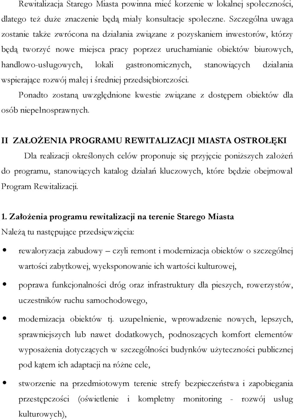 gastronomicznych, stanowiących działania wspierające rozwój małej i średniej przedsiębiorczości. Ponadto zostaną uwzględnione kwestie związane z dostępem obiektów dla osób niepełnosprawnych.