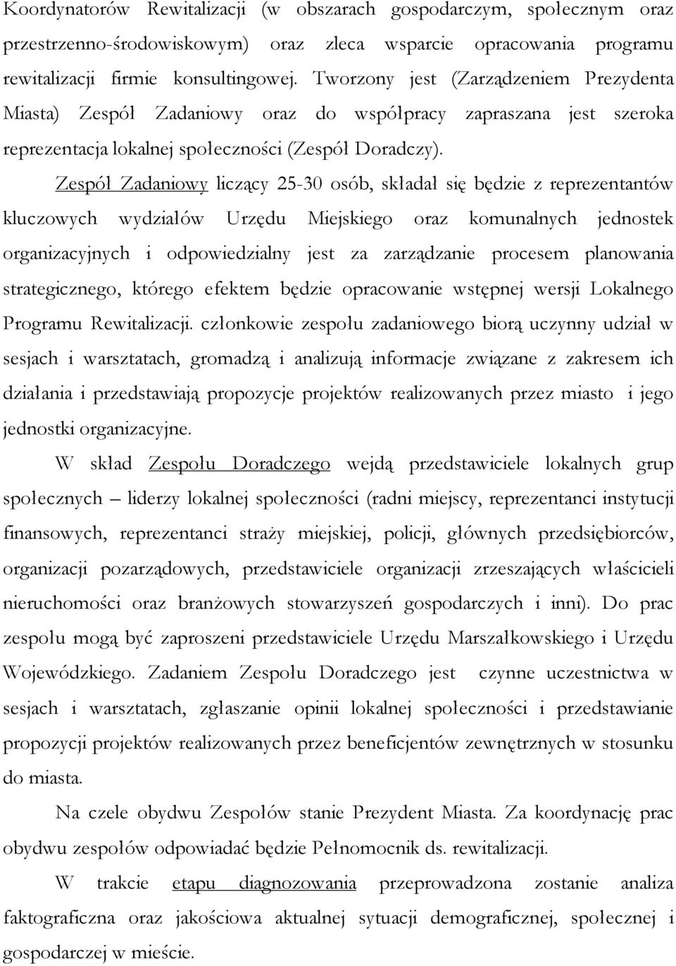 Zespół Zadaniowy liczący 25-30 osób, składał się będzie z reprezentantów kluczowych wydziałów Urzędu Miejskiego oraz komunalnych jednostek organizacyjnych i odpowiedzialny jest za zarządzanie