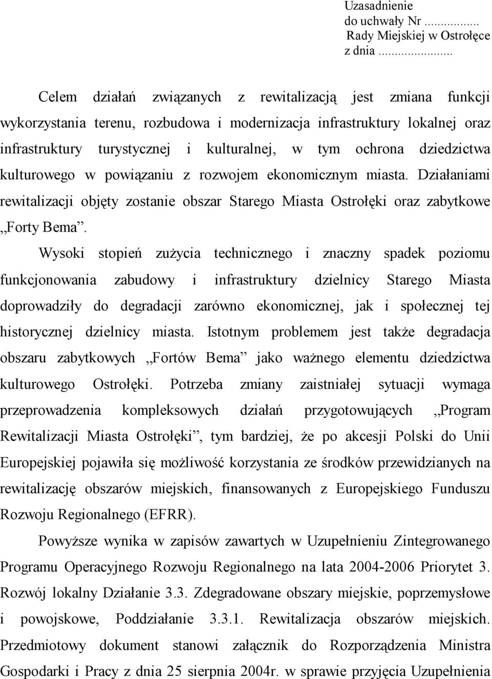 dziedzictwa kulturowego w powiązaniu z rozwojem ekonomicznym miasta. Działaniami rewitalizacji objęty zostanie obszar Starego Miasta Ostrołęki oraz zabytkowe Forty Bema.