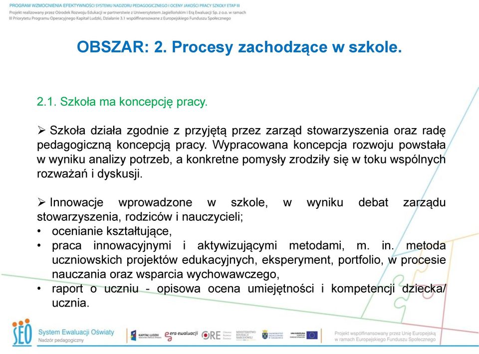 Wypracowana koncepcja rozwoju powstała w wyniku analizy potrzeb, a konkretne pomysły zrodziły się w toku wspólnych rozważań i dyskusji.