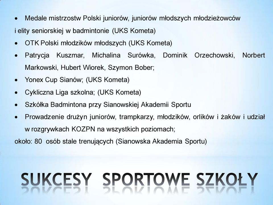Sianów; (UKS Kometa) Cykliczna Liga szkolna; (UKS Kometa) Szkółka Badmintona przy Sianowskiej Akademii Sportu Prowadzenie drużyn juniorów,