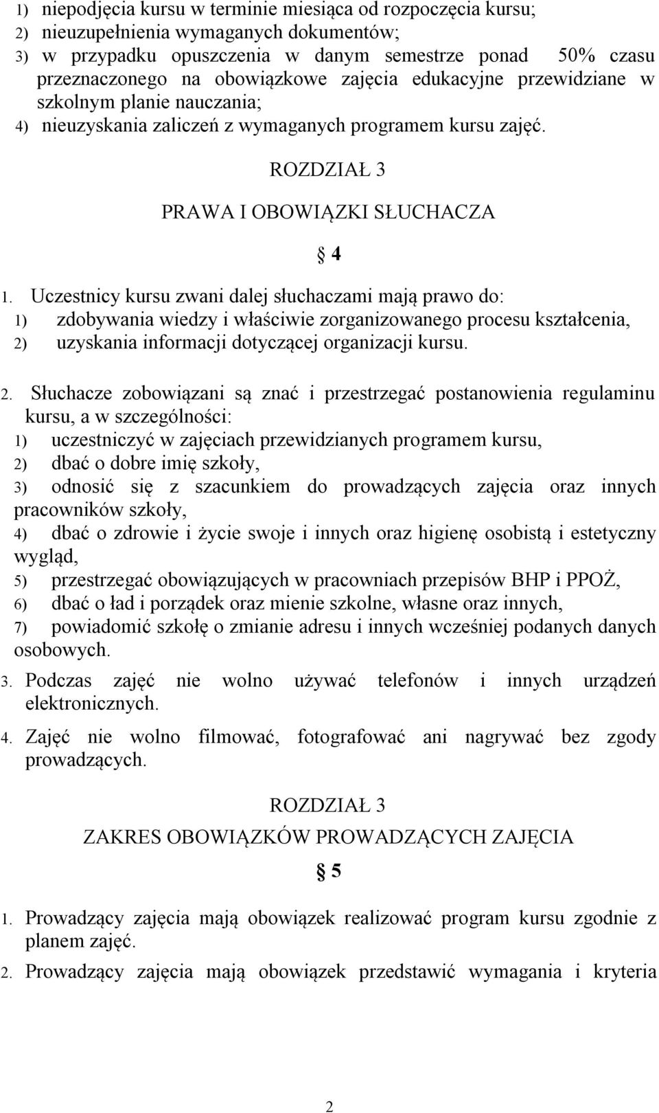 Uczestnicy kursu zwani dalej słuchaczami mają prawo do: 1) zdobywania wiedzy i właściwie zorganizowanego procesu kształcenia, 2)