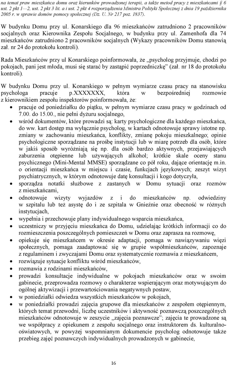 Konarskiego dla 96 mieszkańców zatrudniono 2 pracowników socjalnych oraz Kierownika Zespołu Socjalnego, w budynku przy ul.