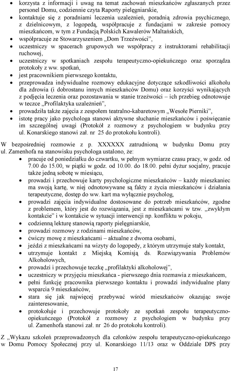 uczestniczy w spacerach grupowych we współpracy z instruktorami rehabilitacji ruchowej, uczestniczy w spotkaniach zespołu terapeutyczno-opiekuńczego oraz sporządza protokoły z ww.