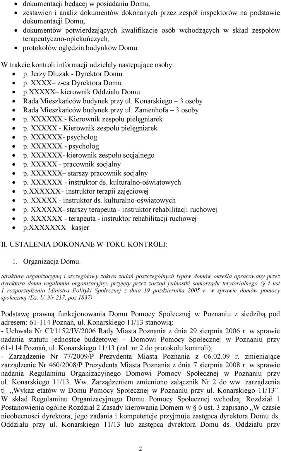 xxxxx kierownik Oddziału Domu Rada Mieszkańców budynek przy ul. Konarskiego 3 osoby Rada Mieszkańców budynek przy ul. Zamenhofa 3 osoby p. XXXXXX - Kierownik zespołu pielęgniarek p.