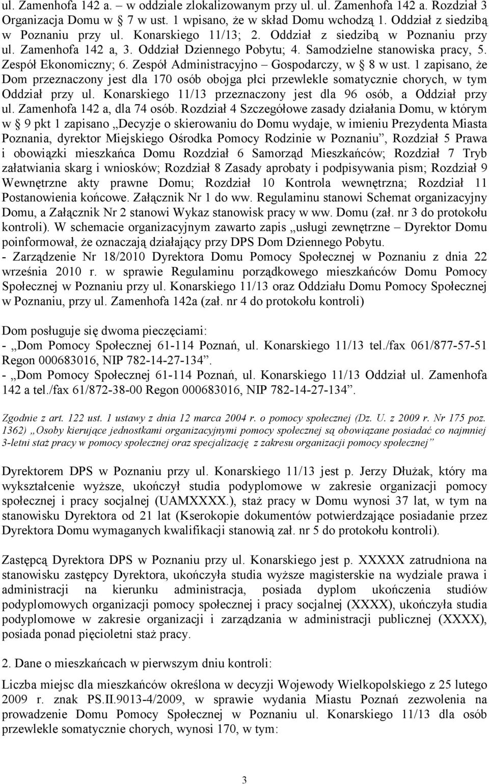 Zespół Administracyjno Gospodarczy, w 8 w ust. 1 zapisano, Ŝe Dom przeznaczony jest dla 170 osób obojga płci przewlekle somatycznie chorych, w tym Oddział przy ul.