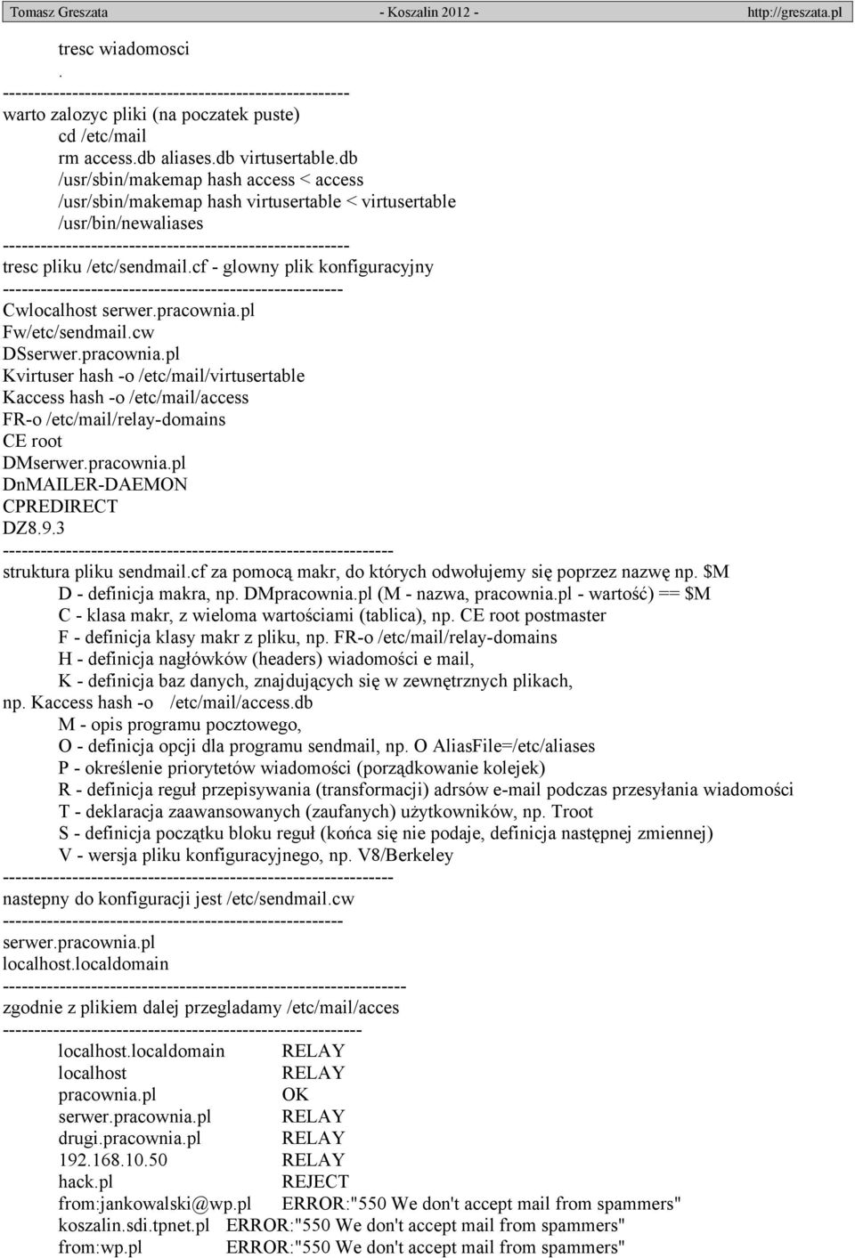 Kvirtuser hash -o /etc/mail/virtusertable Kaccess hash -o /etc/mail/access FR-o /etc/mail/relay-domains CE root DMserwerpracowniapl DnMAILER-DAEMON CPREDIRECT DZ893 ------- struktura pliku sendmailcf