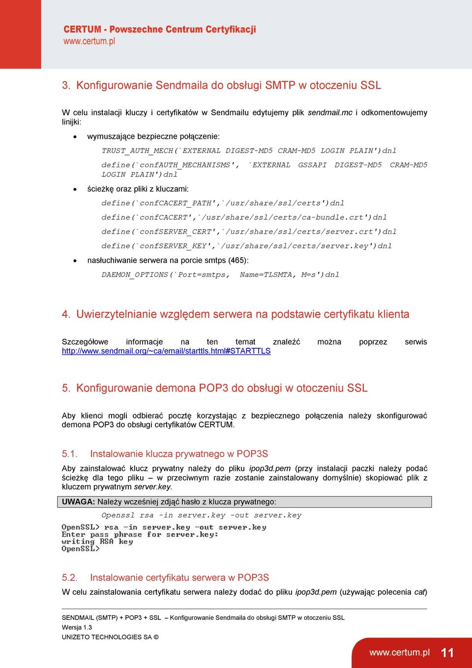 LOGIN PLAIN')dnl ścieżkę oraz pliki z kluczami: define(`confcacert_path',`/usr/share/ssl/certs')dnl define(`confcacert',`/usr/share/ssl/certs/ca-bundle.