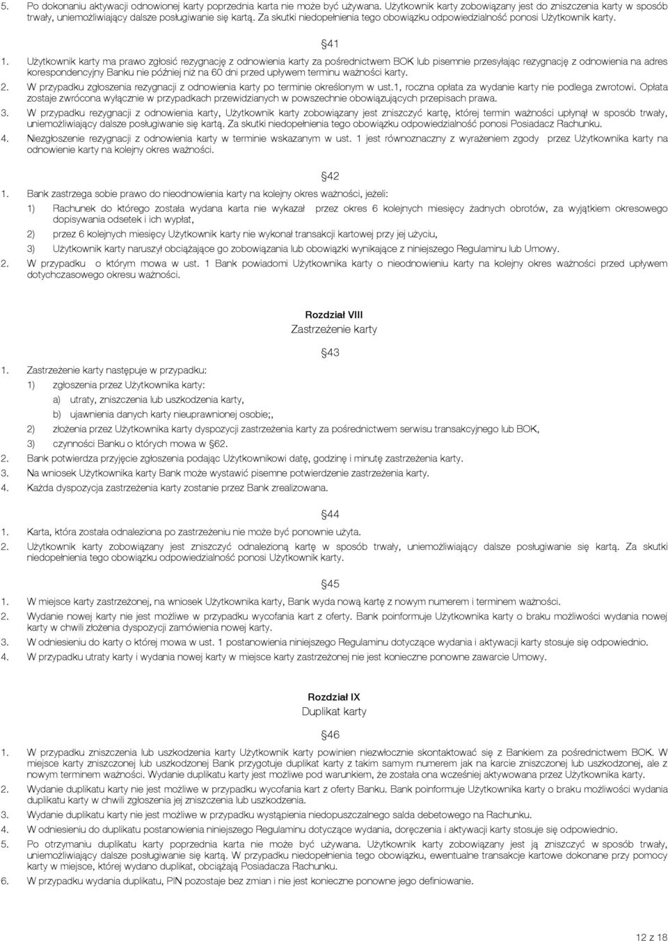 Za skutki niedopełnienia tego obowiązku odpowiedzialność ponosi Użytkownik karty. 41 1.