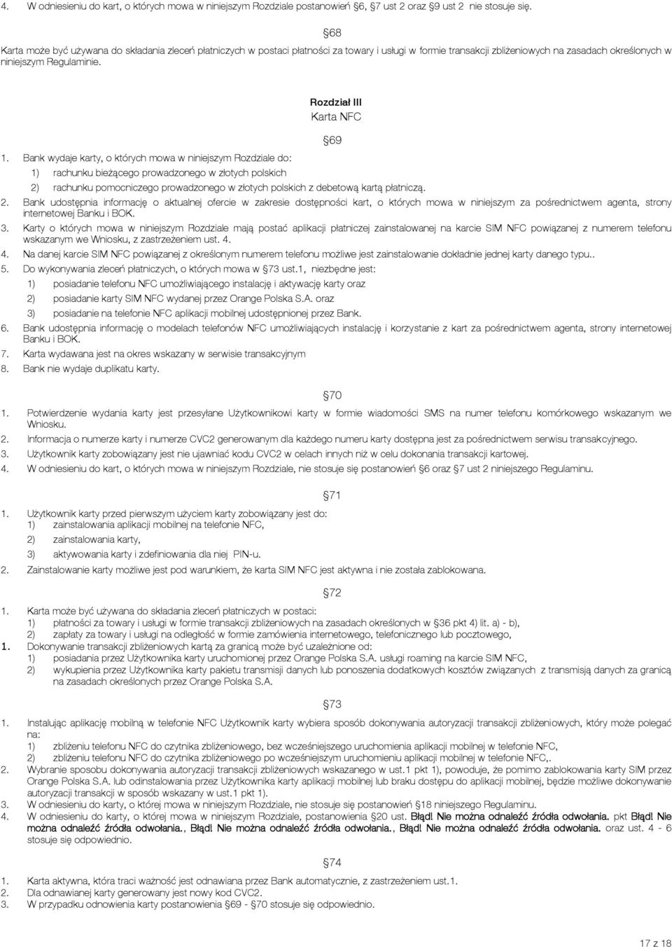 Bank wydaje karty, o których mowa w niniejszym Rozdziale do: 1) rachunku bieżącego prowadzonego w złotych polskich Rozdział III Karta NFC 2) rachunku pomocniczego prowadzonego w złotych polskich z