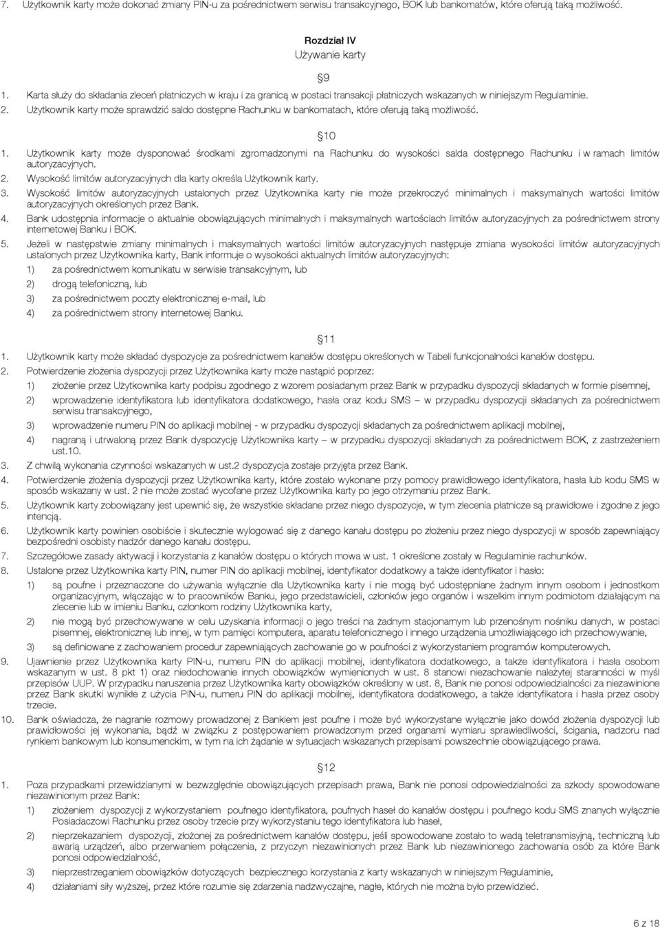Użytkownik karty może sprawdzić saldo dostępne Rachunku w bankomatach, które oferują taką możliwość. 9 10 1.