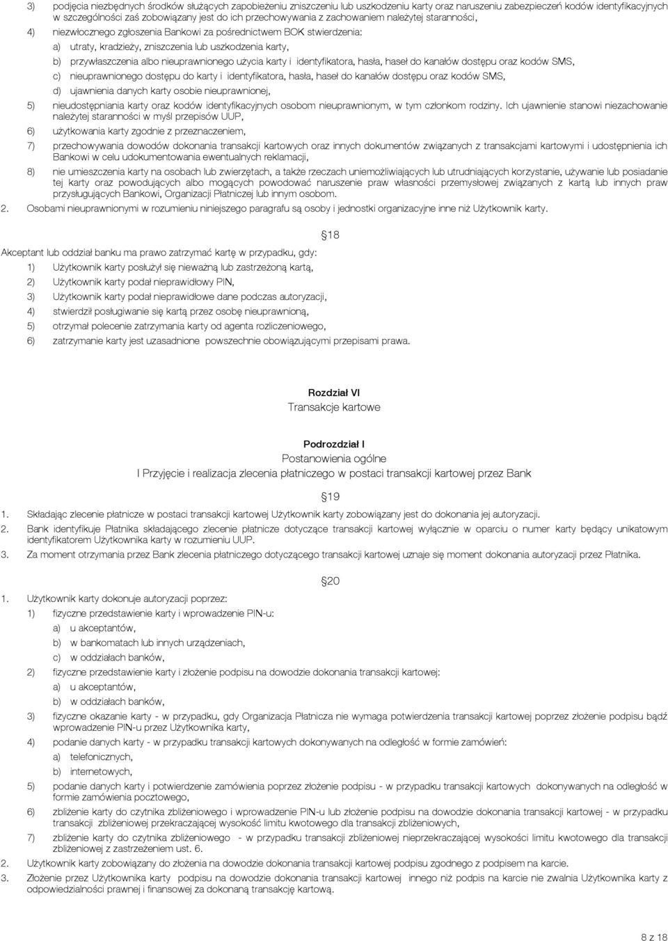 albo nieuprawnionego użycia karty i identyfikatora, hasła, haseł do kanałów dostępu oraz kodów SMS, c) nieuprawnionego dostępu do karty i identyfikatora, hasła, haseł do kanałów dostępu oraz kodów