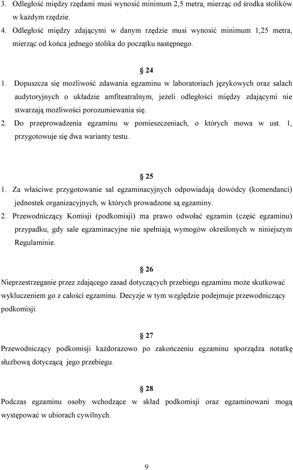 Dopuszcza się możliwość zdawania egzaminu w laboratoriach językowych oraz salach audytoryjnych o układzie amfiteatralnym, jeżeli odległości między zdającymi nie stwarzają możliwości porozumiewania