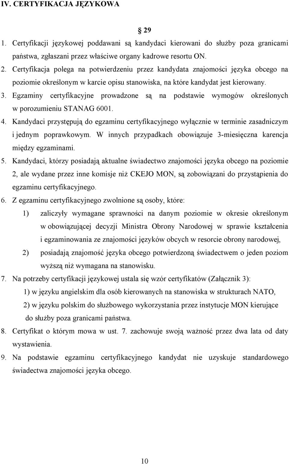 Kandydaci przystępują do egzaminu certyfikacyjnego wyłącznie w terminie zasadniczym i jednym poprawkowym. W innych przypadkach obowiązuje 3-miesięczna karencja między egzaminami. 5.